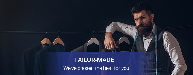 Tailor Made We have chosen the best for you